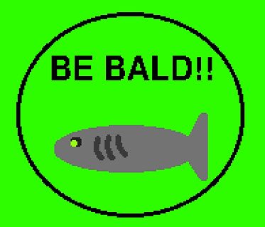 BE BALD!!